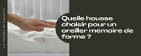 Quelle housse choisir pour un oreiller mémoire de forme ?